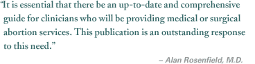 'It is essential that there be an up-to-date and comprehensive guide for clinicians who will be providing medical or surgical abortion services. This publication is an outstanding response to this need.' -Alan Rosenfield, M.D